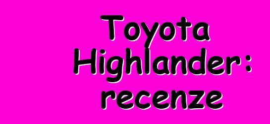 Toyota Highlander: recenze