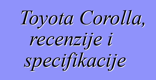 Toyota Corolla, recenzije i specifikacije