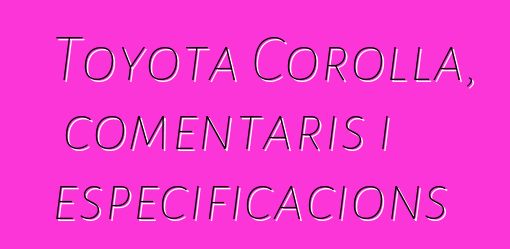 Toyota Corolla, comentaris i especificacions