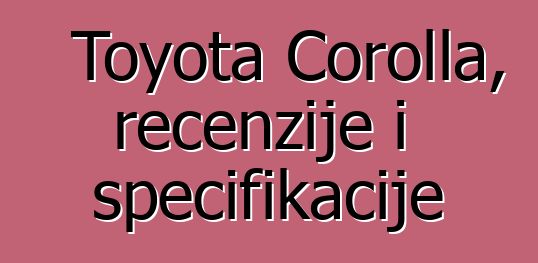 Toyota Corolla, recenzije i specifikacije
