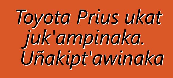 Toyota Prius ukat juk’ampinaka. Uñakipt’awinaka