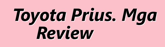 Toyota Prius. Mga Review