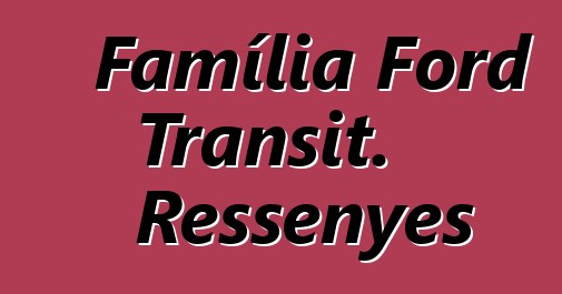 Família Ford Transit. Ressenyes