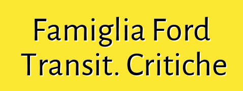 Famiglia Ford Transit. Critiche