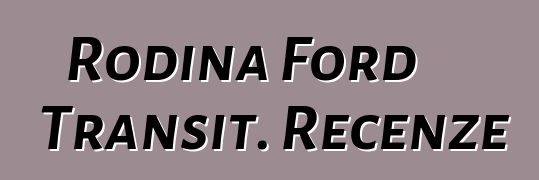 Rodina Ford Transit. Recenze