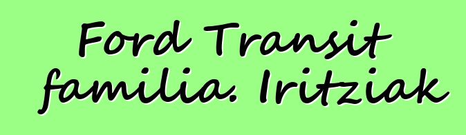 Ford Transit familia. Iritziak