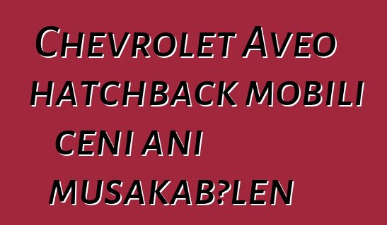 Chevrolet Aveo hatchback mobili cɛɲi ani musakabɔlen