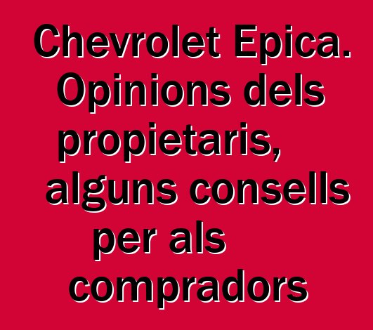 Chevrolet Epica. Opinions dels propietaris, alguns consells per als compradors