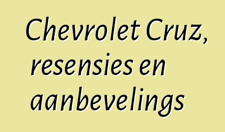 Chevrolet Cruz, resensies en aanbevelings