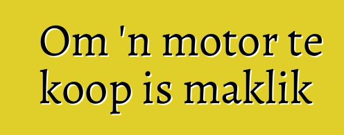 Om 'n motor te koop is maklik