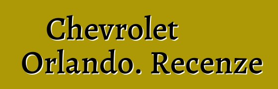 Chevrolet Orlando. Recenze