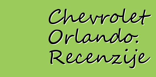 Chevrolet Orlando. Recenzije