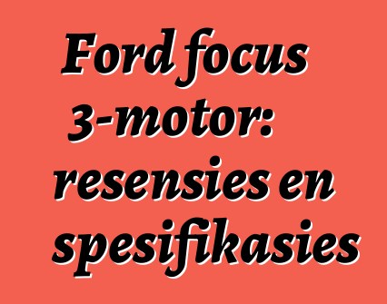 Ford focus 3-motor: resensies en spesifikasies