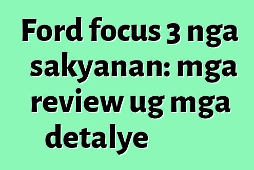 Ford focus 3 nga sakyanan: mga review ug mga detalye