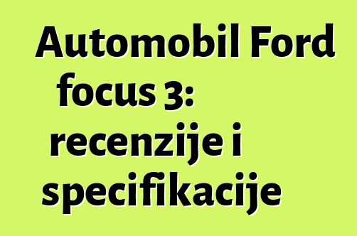 Automobil Ford focus 3: recenzije i specifikacije