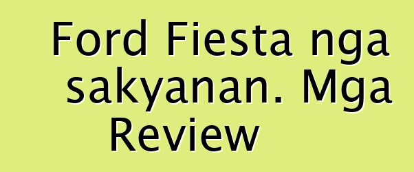 Ford Fiesta nga sakyanan. Mga Review