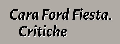 Cara Ford Fiesta. Critiche