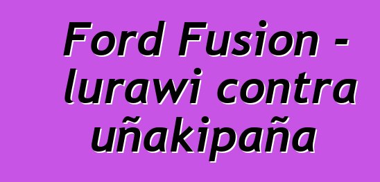 Ford Fusion - lurawi contra uñakipaña
