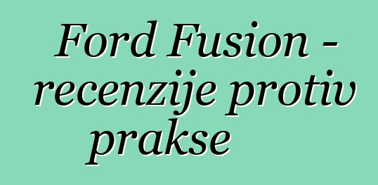 Ford Fusion - recenzije protiv prakse
