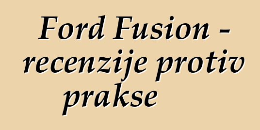 Ford Fusion - recenzije protiv prakse