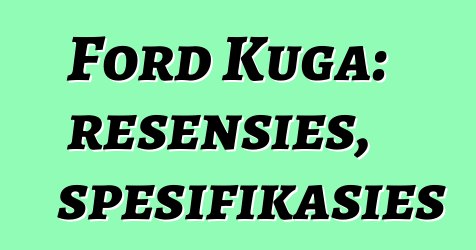 Ford Kuga: resensies, spesifikasies