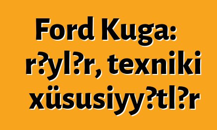 Ford Kuga: rəylər, texniki xüsusiyyətlər
