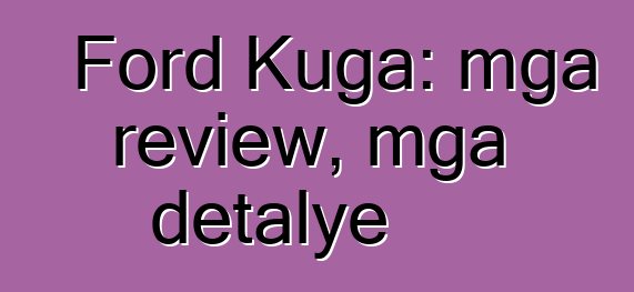 Ford Kuga: mga review, mga detalye