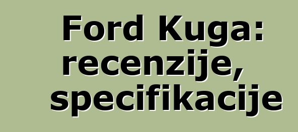 Ford Kuga: recenzije, specifikacije