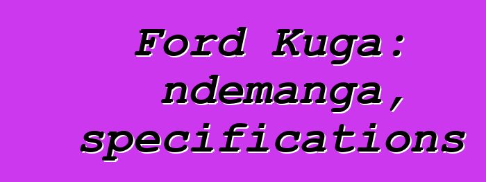 Ford Kuga: ndemanga, specifications