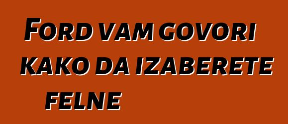 Ford vam govori kako da izaberete felne
