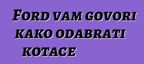 Ford vam govori kako odabrati kotače