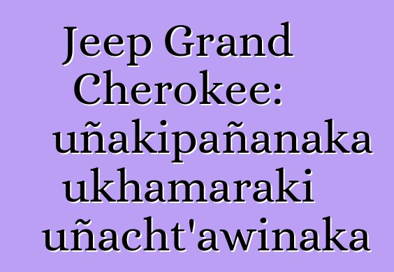 Jeep Grand Cherokee: uñakipañanaka ukhamaraki uñacht’awinaka