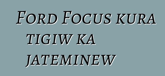 Ford Focus kura tigiw ka jateminɛw