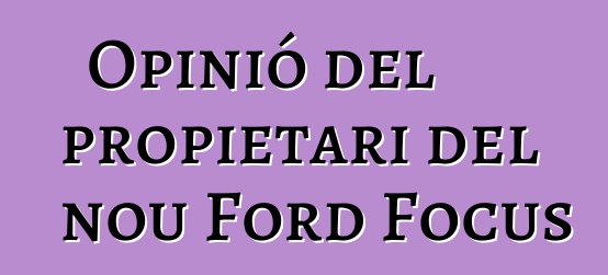 Opinió del propietari del nou Ford Focus