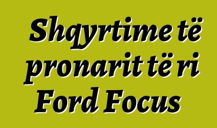 Shqyrtime të pronarit të ri Ford Focus