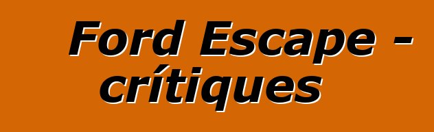 Ford Escape – crítiques