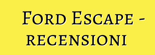 Ford Escape – recensioni