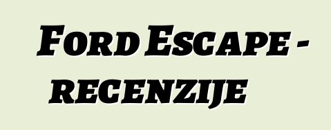 Ford Escape – recenzije