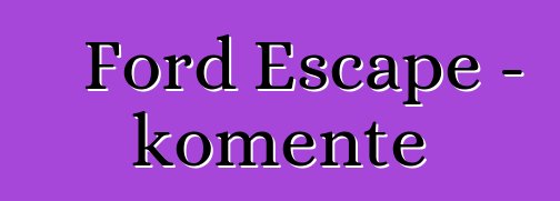 Ford Escape – komente