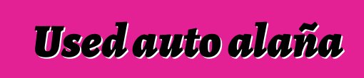 Used auto alaña