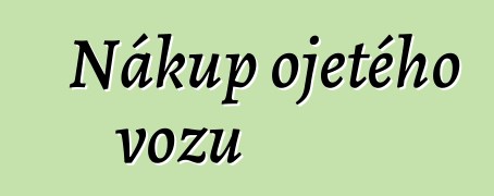 Nákup ojetého vozu