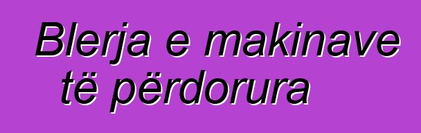 Blerja e makinave të përdorura