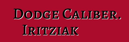 Dodge Caliber. Iritziak