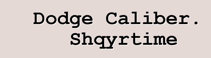 Dodge Caliber. Shqyrtime