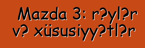 Mazda 3: rəylər və xüsusiyyətlər