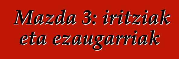 Mazda 3: iritziak eta ezaugarriak