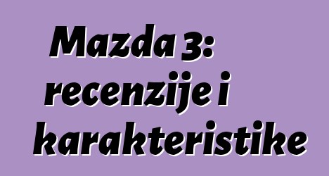 Mazda 3: recenzije i karakteristike