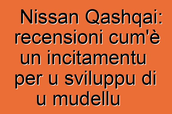 Nissan Qashqai: recensioni cum'è un incitamentu per u sviluppu di u mudellu