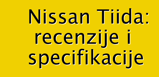 Nissan Tiida: recenzije i specifikacije