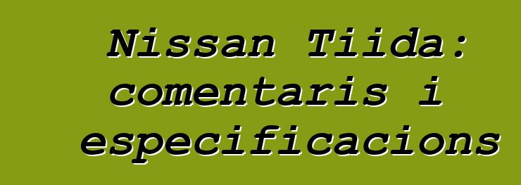 Nissan Tiida: comentaris i especificacions